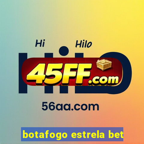 botafogo estrela bet
